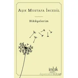 Hikayelerim - Aşık Mustafa İncedil - İmbik Yayınları