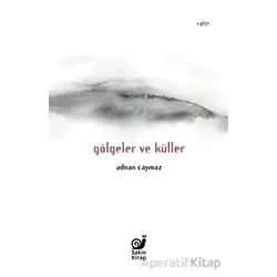 Gölgeler ve Küller - Adnan Caymaz - Sakin Kitap