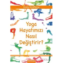 Yoga Hayatımızı Nasıl Değiştirir? - Gary Kraftsow - Omega