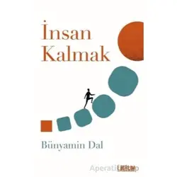 İnsan Kalmak - Bünyamin Dal - Librum Kitap