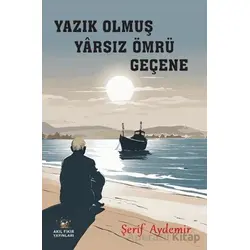 Yazık Olmuş Yarsız Ömrü Geçene - Şerif Aydemir - Akıl Fikir Yayınları