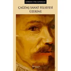 Çağdaş Sanat Felsefesi Üzerine - Görkem Utku Alparslan - Kafka Kitap Kafe Yayınları
