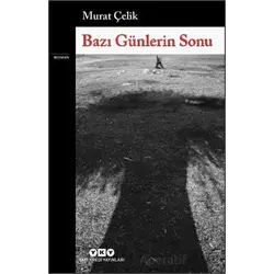 Bazı Günlerin Sonu - Murat Çelik - Yapı Kredi Yayınları