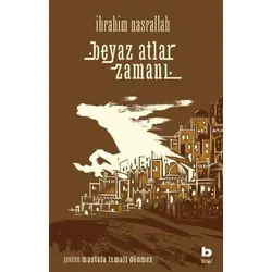 Beyaz Atlar Zamanı - İbrahim Nasrallah - Bilgi Yayınevi