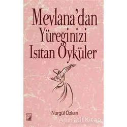 Mevlanadan Yüreğinizi Isıtan Öyküler - Nurgül Özkan - Kamer Yayınları