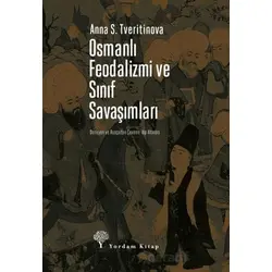 Osmanlı Feodalizmi ve Sınıf Savaşımları - Anna S. Tveritinova - Yordam Kitap