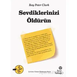 Sevdiklerinizi Öldürün - Roy Peter Clark - Hep Kitap