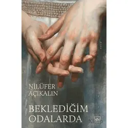 Beklediğim Odalarda - Nilüfer Açıkalın - İthaki Yayınları