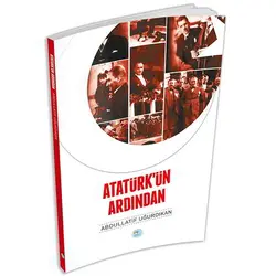 Atatürkün Ardından - Abdullatif Uğurdıkan - Maviçatı Yayınları