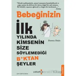 Bebeğinizin İlk Yılında Kimsenin Size Söylemediği B*ktan Şeyler - Dawn Dais - Yakamoz Yayınevi
