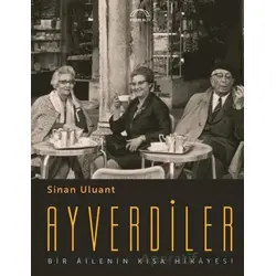 Ayverdiler Bir Ailenin Kısa Hikayesi - Sinan Uluant - Kubbealtı Neşriyatı Yayıncılık