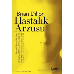 Hastalık Arzusu - Brian Dillon - İlksatır Yayınevi