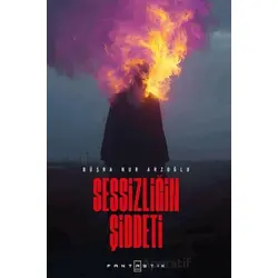 Sessizliğin Şiddeti - Büşra Nur Arzoğlu - Fantastik Kitap