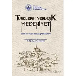 Türklerin Yerleşik Medeniyeti - Vahit Hamza Şalekenov - İstanbul Gelişim Üniversitesi Yayınları