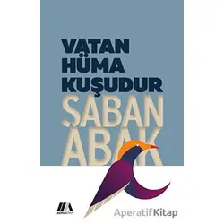Vatan Hüma Kuşudur - Şaban Abak - Altiva Yayınları