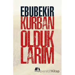 Kurban Olduklarım - Ebubekir Kurban - Altiva Yayınları