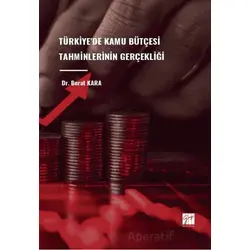 Türkiyede Kamu Bütçesi Tahminlerinin Gerçekliği - Berat Kara - Gazi Kitabevi