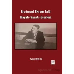 Ercüment Ekrem Talû Hayatı-Sanatı-Eserleri - Aydan Ener Su - Gazi Kitabevi