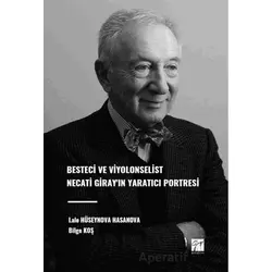 Besteci ve Viyolonselist Necati Girayın Yaratıcı Portresi - Lale Hüseynova Hasanova - Gazi Kitabevi