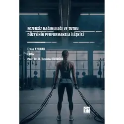 Egzersiz Bağımlılığı Ve Tutku Düzeyinin Performansla İlişkisi - Ercan Ayılgan - Gazi Kitabevi