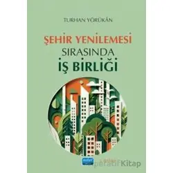 Şehir Yenilemesi Sırasında İş Birliği - Turhan Yörükan - Nobel Akademik Yayıncılık