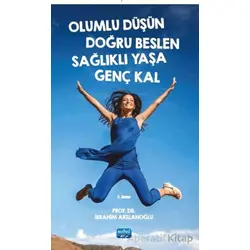 Olumlu Düşün Doğru Beslen Sağlıklı Yaşa Genç Kal - İbrahim Arslanoğlu - Nobel Akademik Yayıncılık