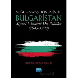 Soğuk Savaş Döneminde Bulgaristan Siyaset-Ekonomi-Dış Politika (1945-1990)