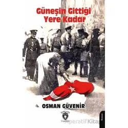 Güneşin Gittiği Yere Kadar Kıbrıs’ın Acılarla Dolu Romanı - Osman Güvenir - Dorlion Yayınları