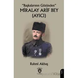“Başkalarının Gözünden” Miralay Arif Bey (Ayıcı) - Rahmi Akbaş - Dorlion Yayınları