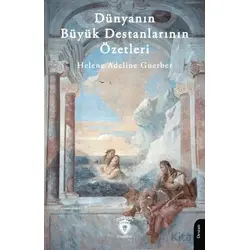 Dünyanın Büyük Destanlarının Özetleri - Helene Adeline Guerber - Dorlion Yayınları