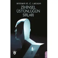 Zihinsel Üstünlüğün Sırları - William R. C. Latson - Dorlion Yayınları