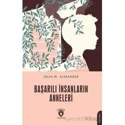Başarılı İnsanların Anneleri - Julia M. Alexander - Dorlion Yayınları