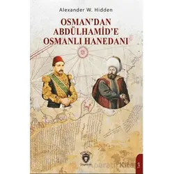 Osman’dan Abdülhamid’e Osmanlı Hanedanı - Alexander W. Hidden - Dorlion Yayınları