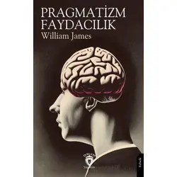 Pragmatizm - Faydacılık - William James - Dorlion Yayınları