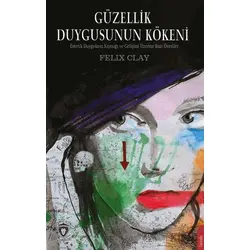 Güzellik Duygusunun Kökeni - Felix Clay - Dorlion Yayınları