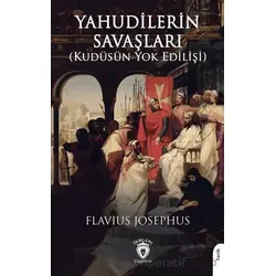 Yahudilerin Savaşları (Kudüsün Yok Edilişi) - Flavius Josephus - Dorlion Yayınları