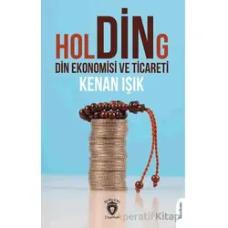 Holding Din Ekonomisi ve Ticareti - Kenan Işık - Dorlion Yayınları