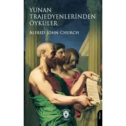 Yunan Trajedyenlerinden Öyküler - Alfred John Church - Dorlion Yayınları