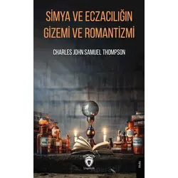 Simya ve Eczacılığın Gizemi ve Romantizmi - Charles John Samuel Thompson - Dorlion Yayınları