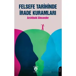 Felsefe Tarihinde İrade Kuramları - Archibald Alexander - Dorlion Yayınları