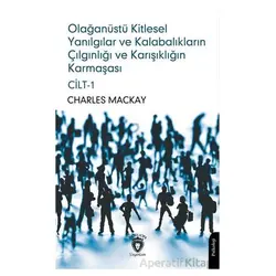 Olağanüstü Kitlesel Yanılgılar ve Kalabalıkların Çılgınlığı ve Karışıklığın Karmaşası Cilt 1