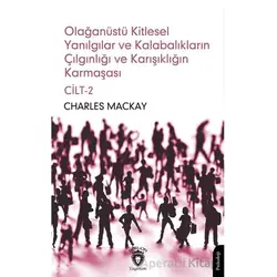Olağanüstü Kitlesel Yanılgılar ve Kalabalıkların Çılgınlığı ve Karışıklığın Karmaşası Cilt 2