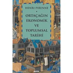Ortaçağın Ekonomik ve Toplumsal Tarihi - Henri Pirenne - Alfa Yayınları