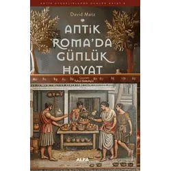 Antik Roma’da Günlük Hayat - Davıd Matz - Alfa Yayınları