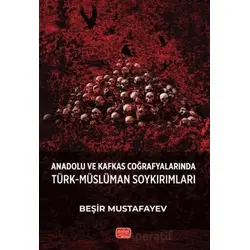 Anadolu ve Kafkas Coğrafyalarında Türk-Müslüman Soykırımları