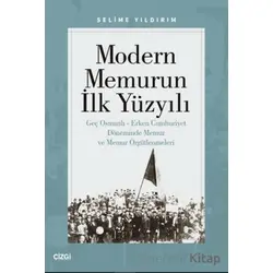 Modern Memurun İlk Yüzyılı (Genç Osmanlı Erken Cumhuriyet Döneminde Memur ve Memur Örgütlenmeleri)