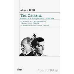 Tez Zamanı – Husserl ile Wittgenstein Arasında - Ahmet İnam - Çizgi Kitabevi Yayınları