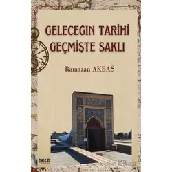 Geleceğin Tarihi Geçmişte Saklı - Ramazan Akbaş - Gece Kitaplığı