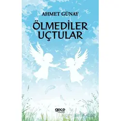 Ölmediler Uçtular - Ahmet Günay - Gece Kitaplığı