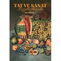 Tat ve Sanat - Lezzetli Resimler - Gül İrepoğlu - İş Bankası Kültür Yayınları